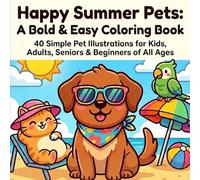 Happy Summer Pets: A Bold & Easy Coloring Book: 40 Simple Pet Illustrations for Kids, Adults, Seniors & Beginners of All Ages (Bold and Easy)