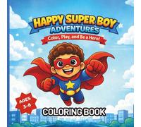 Happy Super Boy Coloring Book: A Coloring Book That Teaches Kids to Be Little Heroes, Kindness, Courage, and Confidence