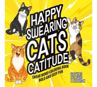 Happy Swearing Cats Catitude: Swear Word Coloring Book Bold and Easy Fun, Good Vibes, Big Laughs & Relaxation