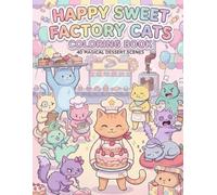 Happy Sweet Factory Cats Coloring Book: 40 Magical Dessert Scenes | Cute Cats, Large Print Pages, Single-Sided Designs for Kids, Teens & Women
