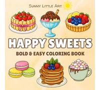 Happy Sweets Coloring Book for Kids: Cute Sweet Treats, Big Lines, 45 Simple Designs + Creative Activity Pages. (Sunny Little Art Bold & Easy Coloring Books)