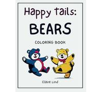 Happy Tails - BEARS: Coloring Book with over 70 cute illustrations with different detail approaches - A Fun and Relaxing Stress-Relief Gift