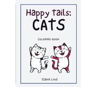 Happy Tails - CATS: Coloring Book with over 70 cute illustrations with different detail approaches - A Fun and Relaxing Stress-Relief Gift