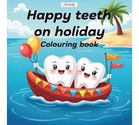 Happy teeth on holiday colouring book: for boys and girls age 5-10 bold contours primary school perfect for holiday, big square format, helps with dental phobia (Happy teeth colouring book)