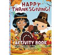 Happy Thanksgiving Activity Book: 101 Activities: Mazes, Word Puzzles, Color-by-Number, Jokes, Dot-to-Dot, How-to-Draw, Word Search, Coloring Pages + More! For Kids Ages 4-10