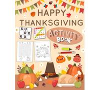 Happy Thanksgiving Activity Book for Kids Ages 4-12 Years Old: Variety Puzzles Activities book for Kids . Includes Coloring, Mazes, Word Scramble, Word Search, Sudoku and More!
