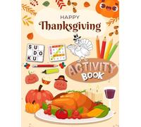 Happy Thanksgiving Activity Book for Kids Ages 7-10 Years Old: Holiday Activity Puzzle Book for Children | Word Search, Coloring, Word Scramble, Sudoku, Mazes & More!