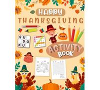 Happy Thanksgiving Activity Book for Kids Ages 7-10 Years Old: Mixed Puzzles Activities book for Children. Includes Coloring, Mazes, Word Scramble, Word Search, Sudoku and More!