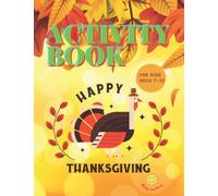 Happy Thanksgiving Activity Book For Kids Ages 7-12 | Creative Thanksgiving Activities For Children: Coloring Pages | Tic Tac Toe |Mazes | Puzzles | ... Hours Without the Screen | Thanksgiving Gift