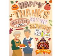Happy Thanksgiving Activity Book For Seniors: Holiday Easy Puzzles Activity Book With Dementia and Alzheimer Includes Word Search, Number Fill in, Word Scramble, Sudoku, Math, Maze And More!
