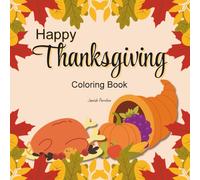 Happy Thanksgiving Coloring Book: filled with heartwarming illustrations to inspire reflection and appreciation of the blessings in life; a unique way ... of creativity and the spirit of Thanksgiving