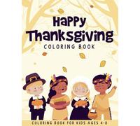 Happy Thanksgiving Coloring Book For Kids Ages 4-8: A Collection of 50 Fun and Cute Thanksgiving Coloring Pages for Kids and Toddlers | Thanksgiving Gifts For Kids | Thanksgiving Children Book