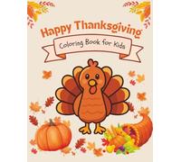 Happy Thanksgiving Coloring Book for Kids: Cute & Easy Fall Coloring Pages Featuring Turkeys, Pumpkins, Harvest Scenes & Thanksgiving Fun for Boys and Girls