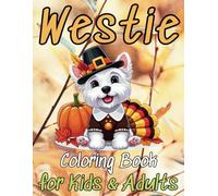 Happy Thanksgiving Day Westie Coloring Book for Kids & Adults with 40 Proprietary Drawings: Anti Anxiety Stress Relieving Fun Easy Designs in Cute ... Dads Lovers with Size 8.5x11 Inches 84 Pages