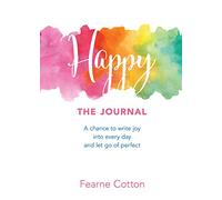 Happy: The Journal: A Chance to Write Joy Into Every Day and Let Go of Perfect