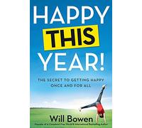 Happy This Year!: The Secret to Getting Happy Once and for All