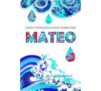 Happy Thoughts and Wise Words for Mateo: Positive Messages for Children (Happy Thoughts and Wise Words: Positive Messages for Children)