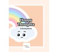Happy Thoughts Coloring Book: A Positive Affirmations, Stress Relief, Mindfulness and Relaxation Coloring Book for Kids and Adults