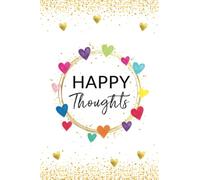 Happy Thoughts Notebook: Beautiful Happy Thoughts Hearts design Notebook Journal with 120 blank pages to write your happy thoughts, things you are ... Planner, Daily Journal, Positive Affirmations