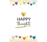 Happy Thoughts Notebook: Beautiful Happy Thoughts Hearts design Notebook Journal with 120 blank pages to write your happy thoughts, things you are ... Planner, Daily Journal, Positive Affirmations