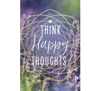 Happy Thoughts Notebook: Beautiful Happy Thoughts Nature design Notebook Journal with 120 blank pages to write your happy thoughts, things you are ... Planner, Daily Journal, Positive Affirmations