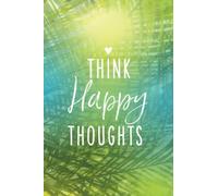 Happy Thoughts Notebook: Beautiful Happy Thoughts Nature design Notebook Journal with 120 blank pages to write your happy thoughts, things you are ... Planner, Daily Journal, Positive Affirmations