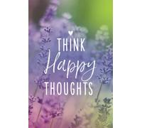 Happy Thoughts Notebook: Beautiful Happy Thoughts Nature design Notebook Journal with 120 blank pages to write your happy thoughts, things you are ... Planner, Daily Journal, Positive Affirmations