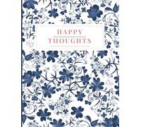 Happy Thoughts: The Perfect Notebook for Positive Thinking: A gratitude journal for happy thoughts, dreams and wonderful ideas