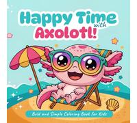 Happy Time with Axolotl!: Bold and Simple Coloring Book for Kids