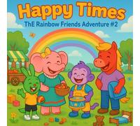 Happy Times : ThE Rainbow Friends Adventure #2: Fun & Learning Stories for Kids Ages 3-7 - Great Gift for Birthdays, Holidays, Special Occasions, ... Together. (The Rainbow Friends Adventures)