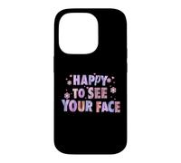 Happy to See Your Face Funny Back to School Teachers Student Case for iPhone 14 Pro