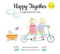 Happy Together: an egg donation story (Happy Together - 13 Books on Donor Conception, IVF and Surrogacy)