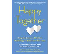 Happy Together – Using the Science of Positive Psychology to Build Love That Lasts