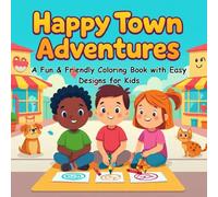 Happy Town Adventures: A Fun & Friendly Coloring Book with Easy Designs for Kids Ages 2-10