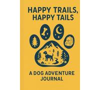 Happy Trails, Happy Tails: A Dog Adventure Journal: Guided Cute Pet Travel Notebook for Dog Parents