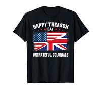Happy Treason Day Ungrateful Colonials T-Shirt