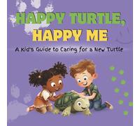 Happy Turtle, Happy Me: A Kid's Guide to Caring for a New Turtle: A Fun Educational Guide for Children on Turtle Care, Responsibility, and Building a Loving Bond (Happy Pet, Happy Me)
