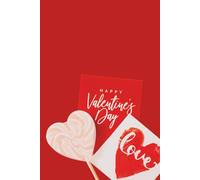 Happy Valentine’s Day Notebook: A Notebook for Personal Notes, Thoughts and Meaningful Messages, for Writing Love, Gratitude, Memories, Feelings and Appreciation