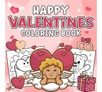 Happy Valentines Coloring Book: 70 Fun and Relaxing Valentine’s Day Large Print Illustrations to Celebrate Love - A Perfect Gift for Kids, Teens, and Adults