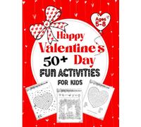 Happy Valentine's Day 50 Fun Activities For Kids 5-8: Activity Book that Includes a Variety of Puzzles, Mazes, I Spy, Dot to Dot, Hidden Pictures, Coloring Pages and More!
