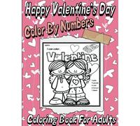 Happy Valentine's Day Color By Numbers Coloring Book For Adults: A Cute Valentine's Day Color by Numbers Activity Coloring Book for adults , (Adult Color by Number Coloring Books)