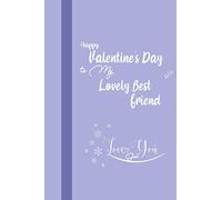 Happy Valentine's Day To My Lovely Best Friend , Notebook Gift: Lined Journal | Cute and Lovely Valentine's Day Gifts Notebook For Your Bestfriend or your friend | size (6x9), 120 pages