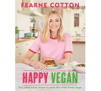 Happy Vegan: Easy plant-based recipes to make the whole family happy