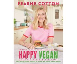 Happy Vegan: Easy plant-based recipes to make the whole family happy