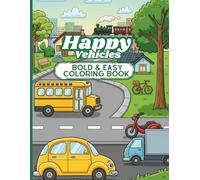 Happy Vehicles Bold & Easy Coloring Book: 60 Simple and Cute Transportation Coloring Pages for Kids, Toddlers, and Beginners with Cars, Trucks, Airplanes, and Trains