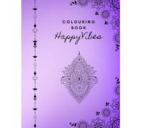 Happy Vibes Colouring Book for Adults: A Relaxing Collection of Uplifting Designs for Mindfulness, Stress Relief & Positive Energy