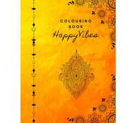 Happy Vibes Colouring Book for Adults: A Relaxing Collection of Uplifting Designs for Mindfulness, Stress Relief & Positive Energy