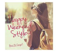 HAPPY WEEKEND STYLE -Best Hit Songs-