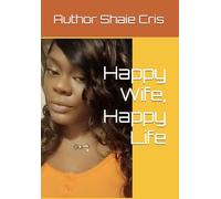 Happy Wife Happy Life: A Guide to becoming The The woman GOD prepares, Before he reveals The Man He Promised