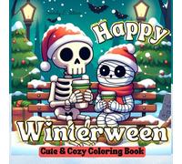 Happy Winterween Cute & Cozy Coloring Book: Celebrate Winter and Halloween with 50+ Unique Hygge-Inspired Coloring Pages Featuring Snowy, Spooky ... for Stress Relief and Creative Expression